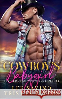 Cowboy's Babygirl: Eine dunkle Western-Romanze Lee Savino Tristan Rivers  9781648470509 Silverwood Press