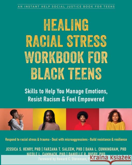 Healing Racial Stress Workbook for Black Teens: Skills to Help You Manage Emotions, Resist Racism, and Feel Empowered Jessica S. Henry Farzana T. Saleem Dana L. Cunningham 9781648480676 New Harbinger Publications