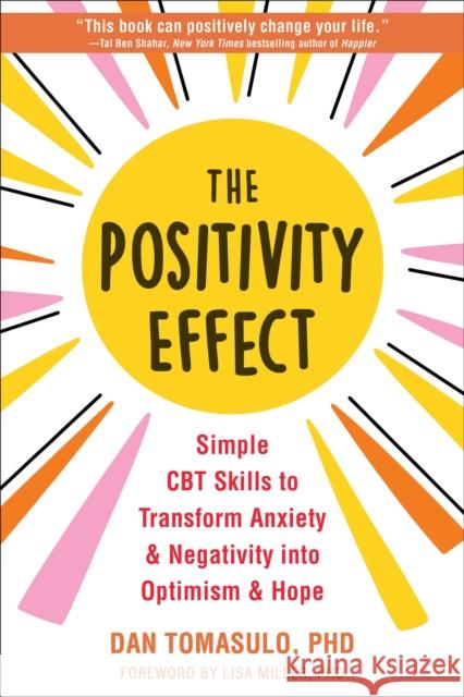 The Positivity Effect: Simple CBT Skills to Transform Anxiety and Negativity into Optimism and Hope Dan Tomasulo 9781648481116 New Harbinger Publications