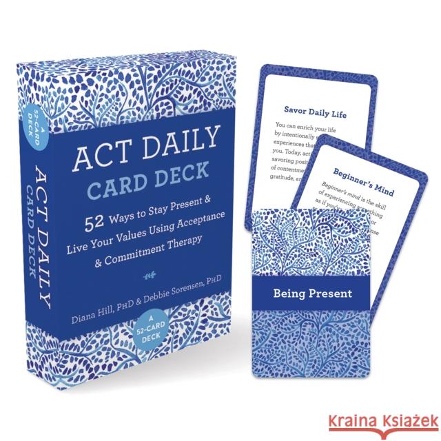 ACT Daily Card Deck: 52 Ways to Stay Present and Live Your Values Using Acceptance and Commitment Therapy Diana Hill 9781648481239