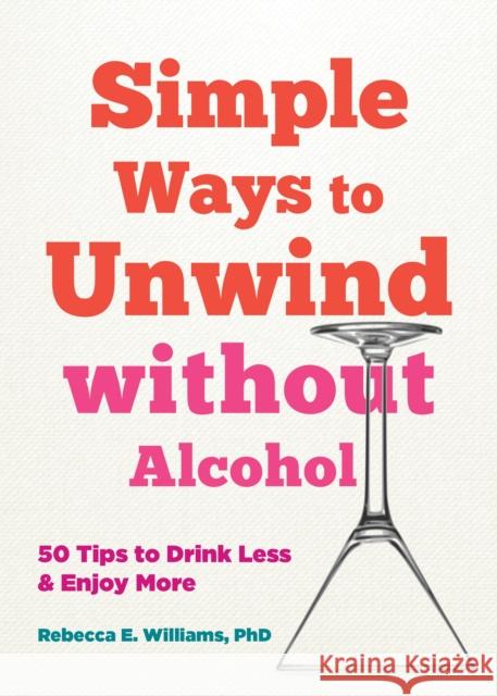 50 Ways to Soothe Yourself Without Alchohol: Simple Tips for Drinking Less and Enjoying More Rebecca E. Williams 9781648482342 New Harbinger Publications