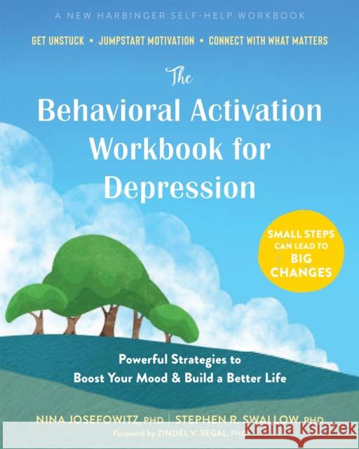 The Behavioral Activation Workbook for Depression: Powerful Strategies to Boost Your Mood and Build a Better Life Stephen R. Swallow 9781648482465 New Harbinger Publications
