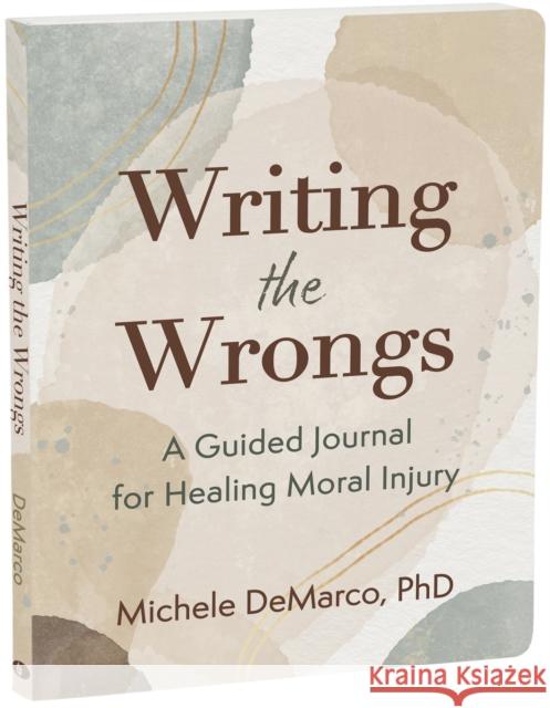 Writing the Wrongs: A Guided Journal for Healing Moral Injury Michele DeMarco 9781648483967 New Harbinger Publications