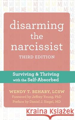 Disarming the Narcissist: Surviving and Thriving with the Self-Absorbed Wendy T. Behary Daniel J. Siegel Jeffrey Young 9781648485275 New Harbinger Publications