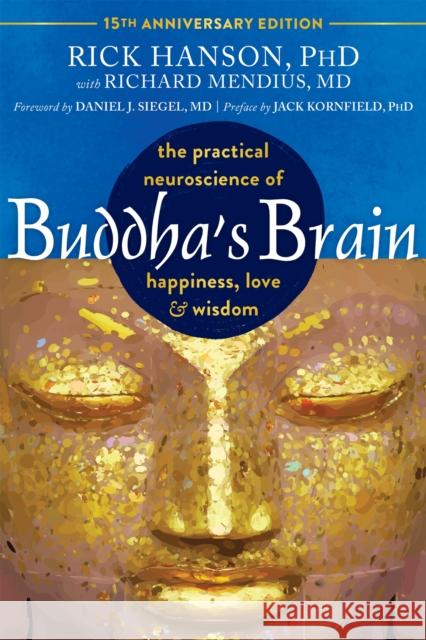 Buddha's Brain: The Practical Neuroscience of Happiness, Love, and Wisdom Rick Hanson Richard Mendius Daniel J. Siegel 9781648485602 New Harbinger Publications