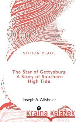 The Star of Gettysburg A Story of Southern High Tide Shubham Sahu 9781648500725 Notion Press