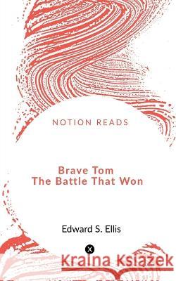 Brave Tom The Battle That Won Cyrus Townsend 9781648500985