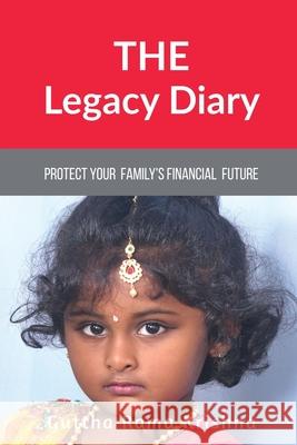 The Legacy Diary: Protect your Family's Financial Future Guttha Rama Krishna (Krish) 9781648501296