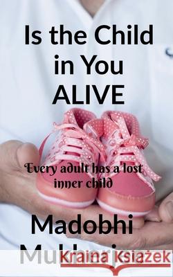 Is the Child in You Alive? Madobhi Mukherjee 9781648502132 Notion Press