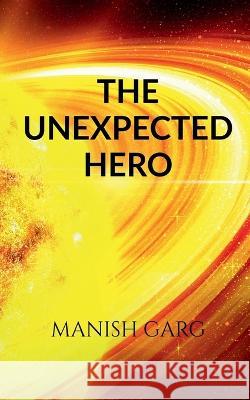 The Unexpected Hero Manish Garg 9781648503672