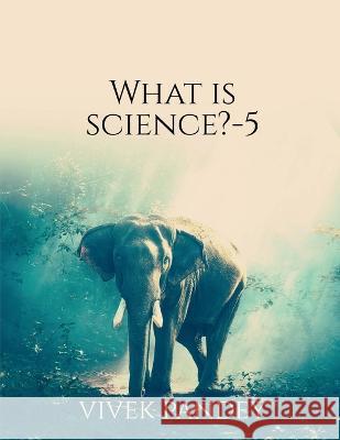 what is science-5 Vivek Pandey 9781648504136 Notion Press