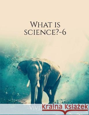 What is science?-6(color) Vivek Pandey 9781648505270 Notion Press