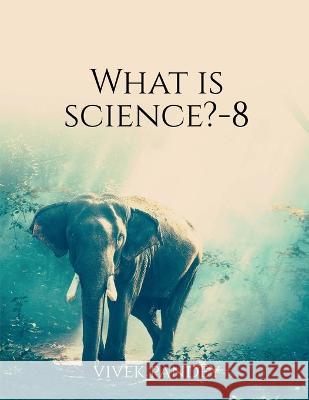 What is science?-8 Vivek Pandey 9781648505386 Notion Press