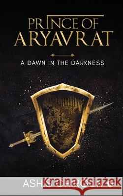Prince of Aryavrat: A Dawn in the Darkness Ashis Chirgun 9781648506154
