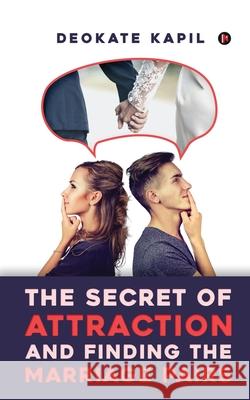 The Secret of Attraction and Finding the Marriage Pairs Deokate Kapil 9781648506451