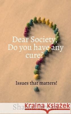 Dear society, Do you have any cure?: issues that matters! Shahid Imran 9781648507717