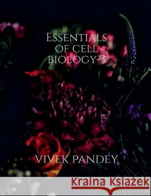 Essentials of cell biology -3 Vivek Pandey 9781648508097 Notion Press