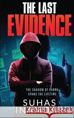 The Last Evidence: The Shadow of Karma Spans the Lifetime Suhas Inamdar 9781648508875