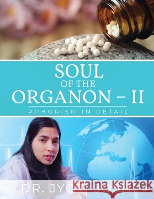 Soul of the Organon - II: Aphorism in detail Dr Jyoti Joshi 9781648509063