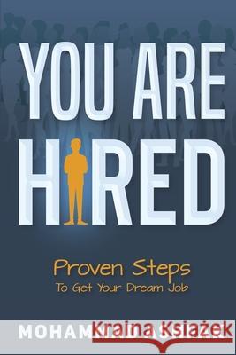 You Are Hired: Proven Steps To Get Your Dream Job Mohammad Ashfak 9781648509117