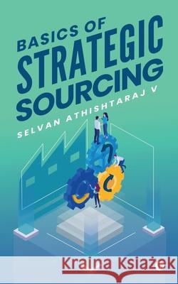 Basics of Strategic Sourcing Selvan Athishtaraj V 9781648509759