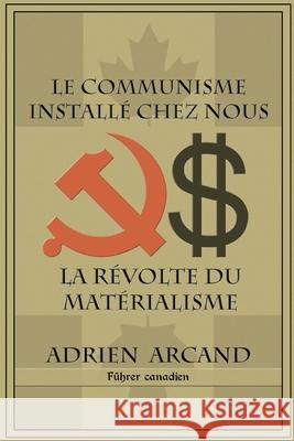 Le communisme installé chez nous: La révolte du matérialisme Arcand, Adrien 9781648580918 Vettazedition Ou