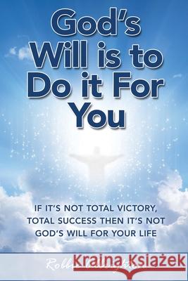 God's Will Is to Do It for You: New Edition Robbie Albrighton 9781648581151 Matchstick Literary
