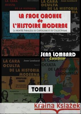 La face cachée de l'histoire moderne Tome 1 Lombard, Jean 9781648582233