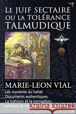 Le juif sectaire ou la tolérance talmudique Vial, Marie-Léon 9781648586316