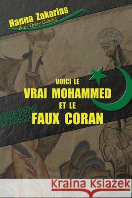 Voici le vrai Mohammed et le faux Coran Hanna Zakarias Gabriel Th 9781648586378 Vettazedition Ou