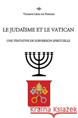 Le Judaïsme et le Vatican de Poncins, Léon 9781648586620 Vettazedition Ou