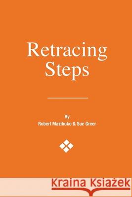 Retracing Steps Robert Lionel Kholekile Mazibuko Sue Greer Luthando W. J. Mazibuko 9781648588556 Matchstick Literary