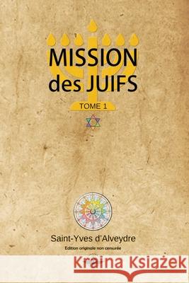 Mission des juifs Tome 1 Saint-Yves D'Alveydre   9781648589256 Vettazedition Ou