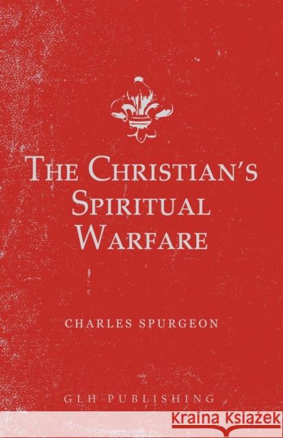 The Christian's Spiritual Warfare Charles Spurgeon 9781648630125