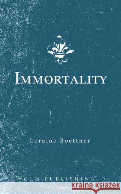 Immortality Loraine Boettner 9781648630149