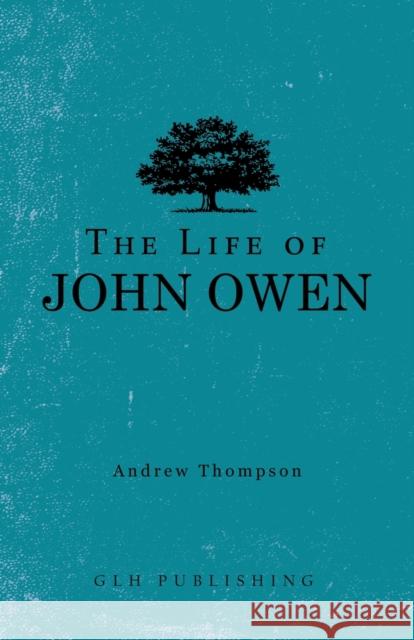 The Life of John Owen Andrew Thompson 9781648630163