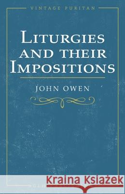 Liturgies and their Imposition John Owen William Goold 9781648630248 Glh Publishing