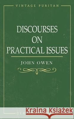 Discourses on Practical Issues John Owen William Goold 9781648630668