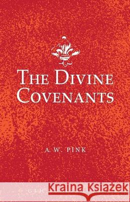 The Divine Covenants A. W. Pink 9781648630996 Glh Publishing
