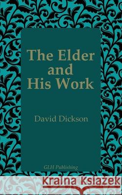 The Elder and His Work David Dickson 9781648631566 Glh Publishing