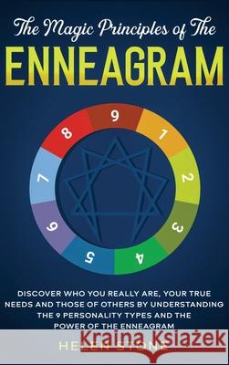 The Magic Principles of The Enneagram: Discover Who You Really Are, Your True Needs and Those of Others by Understanding the 9 Personality Types and T Helen Stone 9781648660504 Native Publisher