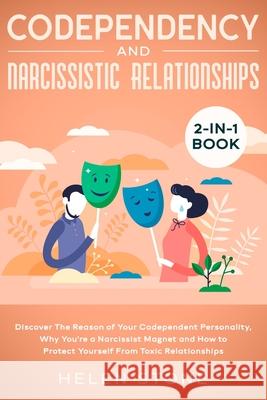 Codependency and Narcissistic Relationships 2-in-1 Book: Discover The Reason of Your Codependent Personality, Why You're a Narcissist Magnet and How t Helen Stone 9781648661228