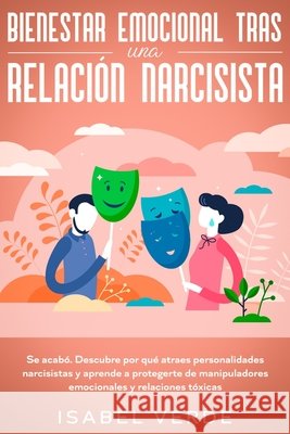 Bienestar emocional tras una relación narcisista: Se acabó. Descubre por qué atraes personalidades narcisistas y aprende a protegerte de manipuladores Verde, Isabel 9781648662157 Native Publisher