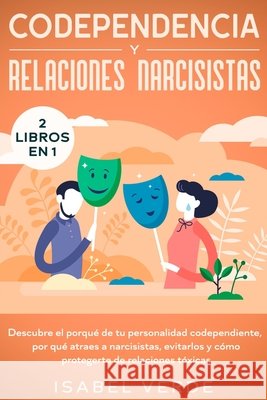 Codependencia y relaciones narcisistas 2 libros en 1: Descubre el porqué de tu personalidad codependiente, por qué atraes a narcisistas, evitarlos y c Verde, Isabel 9781648662164 Native Publisher