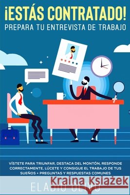 ¡Estás contratado! Prepara tu entrevista de trabajo: Vístete para triunfar, destaca del montón, responde correctamente, lúcete y consigue el trabajo d Olivo, Eladio 9781648662201 Native Publisher