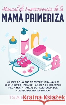 Manual de supervivencia de la mamá primeriza Isabel Verde 9781648662355 Native Publisher