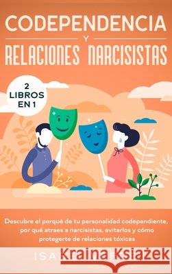 Codependencia y relaciones narcisistas 2 libros en 1: Descubre el porqué de tu personalidad codependiente, por qué atraes a narcisistas, evitarlos y c Verde, Isabel 9781648662522 Native Publisher