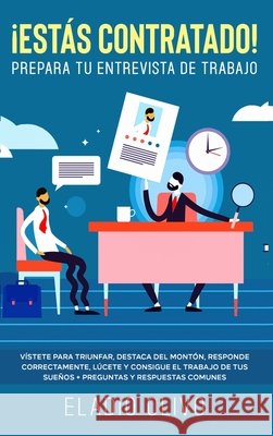 ¡Estás contratado! Prepara tu entrevista de trabajo: Vístete para triunfar, destaca del montón, responde correctamente, lúcete y consigue el trabajo d Olivo, Eladio 9781648662560 Native Publisher