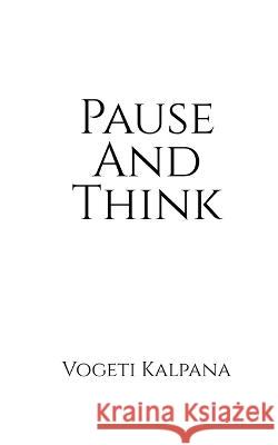 Pause And Think: A glimpse of major questions before every human soul Vogeti Kalpana 9781648692291