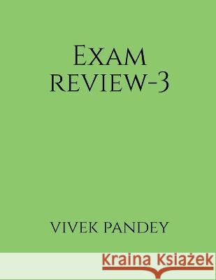 Exam review-3 Vivek Pandey 9781648697777